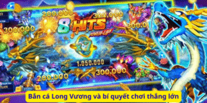 Bắn cá Long Vương và bí quyết chơi thắng lớn